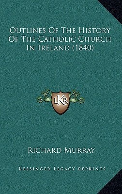 Outlines Of The History Of The Catholic Church In Ireland (1840)