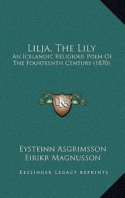 Lilja, The Lily: An Icelandic Religious Poem Of The Fourteenth Century (1870)