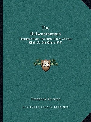 The Bulwuntnamah: Translated From The Tuhfa-I-Taza Of Fakir Khair-Ud-Din Khan (1875)