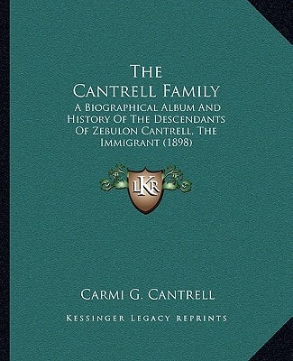 The Cantrell Family: A Biographical Album And History Of The Descendants Of Zebulon Cantrell, The Immigrant (1898)