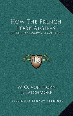 How The French Took Algiers: Or The Janissary's Slave (1881)