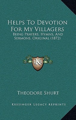 Helps To Devotion For My Villagers: Being Prayers, Hymns, And Sermons, Original (1872)