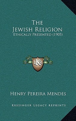 The Jewish Religion: Ethically Presented (1905)