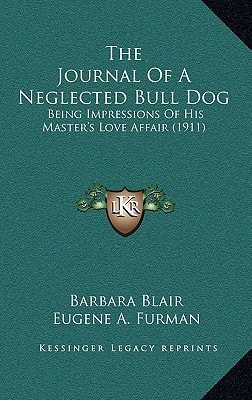 The Journal Of A Neglected Bull Dog: Being Impressions Of His Master's Love Affair (1911)