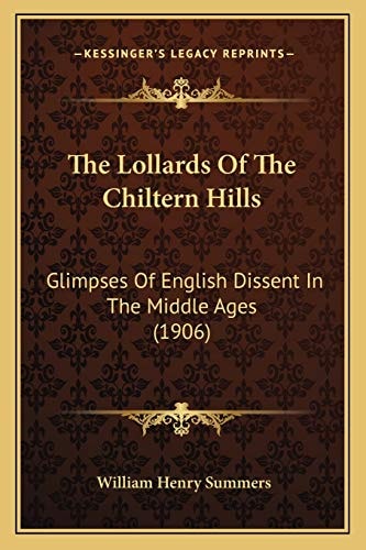 The Lollards Of The Chiltern Hills: Glimpses Of English Dissent In The Middle Ages (1906)