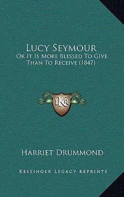 Lucy Seymour: Or It Is More Blessed To Give Than To Receive (1847)
