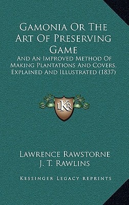 Gamonia Or The Art Of Preserving Game: And An Improved Method Of Making Plantations And Covers, Explained And Illustrated (1837)