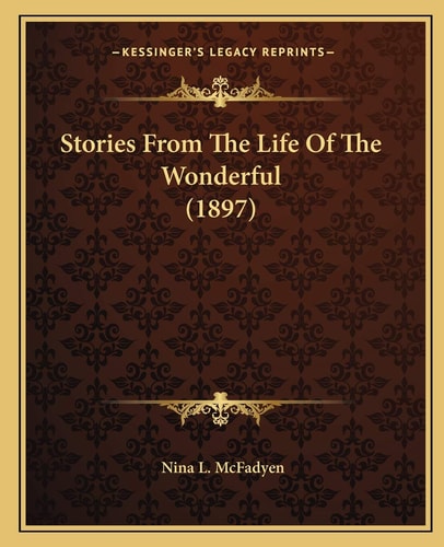 Stories From The Life Of The Wonderful (1897)