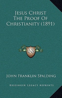Jesus Christ The Proof Of Christianity (1891)