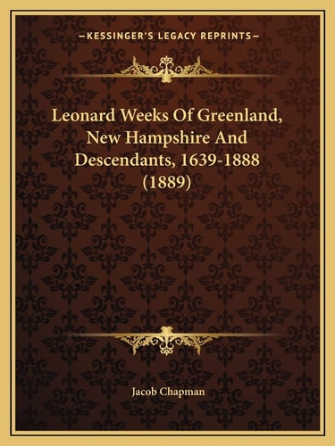Leonard Weeks Of Greenland, New Hampshire And Descendants, 1639-1888 (1889)