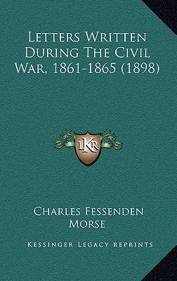 Letters Written During The Civil War, 1861-1865 (1898)