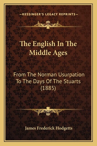 The English In The Middle Ages: From The Norman Usurpation To The Days Of The Stuarts (1885)