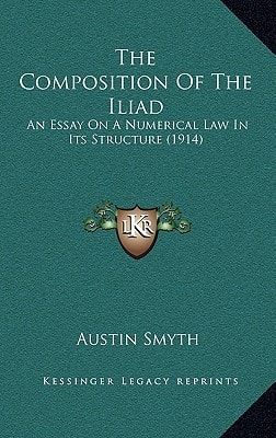 The Composition Of The Iliad: An Essay On A Numerical Law In Its Structure (1914)