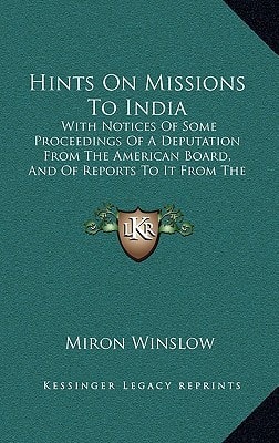 Hints On Missions To India: With Notices Of Some Proceedings Of A Deputation From The American Board, And Of Reports To It From The Missions (1856)