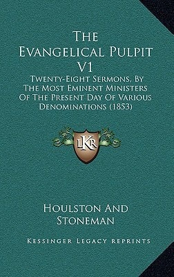 The Evangelical Pulpit V1: Twenty-Eight Sermons, By The Most Eminent Ministers Of The Present Day Of Various Denominations (1853)