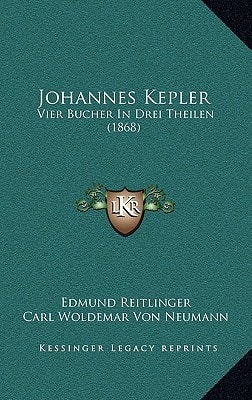 Johannes Kepler: Vier Bucher In Drei Theilen (1868)