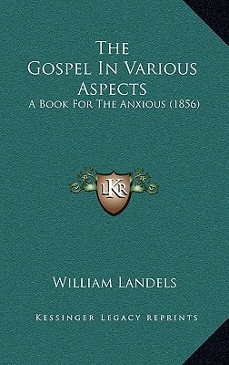 The Gospel In Various Aspects: A Book For The Anxious (1856)