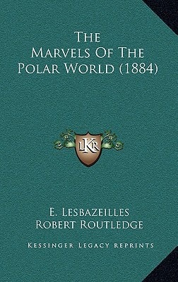The Marvels Of The Polar World (1884)