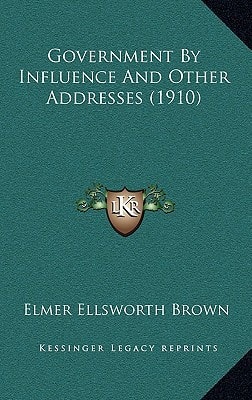 Government By Influence And Other Addresses (1910)