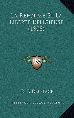 La Reforme Et La Liberte Religieuse (1908)