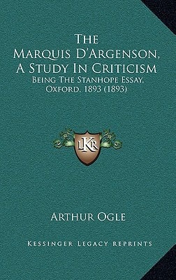 The Marquis D'Argenson, A Study In Criticism: Being The Stanhope Essay, Oxford, 1893 (1893)