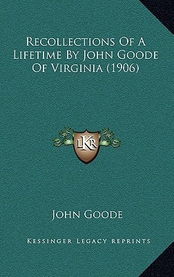 Recollections Of A Lifetime By John Goode Of Virginia (1906)