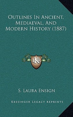 Outlines In Ancient, Mediaeval, And Modern History (1887)