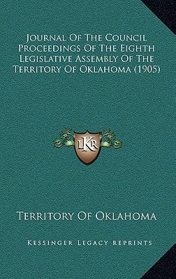 Journal Of The Council Proceedings Of The Eighth Legislative Assembly Of The Territory Of Oklahoma (1905)