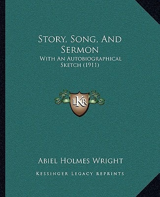 Story, Song, And Sermon: With An Autobiographical Sketch (1911)