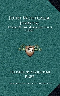 John Montcalm, Heretic: A Tale Of The Maryland Hills (1908)