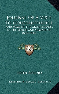 Journal Of A Visit To Constantinople: And Some Of The Greek Islands, In The Spring And Summer Of 1833 (1835)