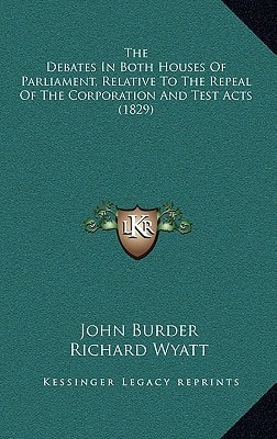 The Debates In Both Houses Of Parliament, Relative To The Repeal Of The Corporation And Test Acts (1829)
