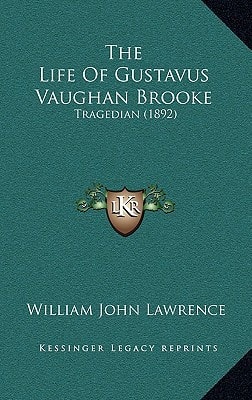 The Life Of Gustavus Vaughan Brooke: Tragedian (1892)