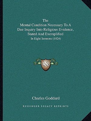 The Mental Condition Necessary To A Due Inquiry Into Religious Evidence, Stated And Exemplified: In Eight Sermons (1824)