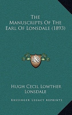 The Manuscripts Of The Earl Of Lonsdale (1893)