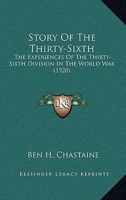 Story Of The Thirty-Sixth: The Experiences Of The Thirty-Sixth Division In The World War (1920)