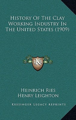 History Of The Clay Working Industry In The United States (1909)