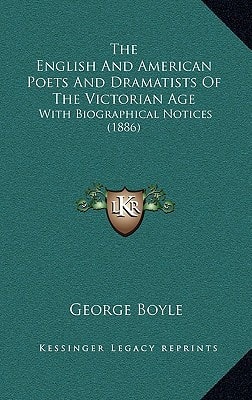 The English And American Poets And Dramatists Of The Victorian Age: With Biographical Notices (1886)