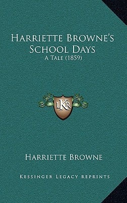 Harriette Browne's School Days: A Tale (1859)