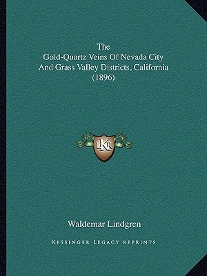 The Gold-Quartz Veins Of Nevada City And Grass Valley Districts, California (1896)