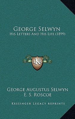 George Selwyn: His Letters And His Life (1899)