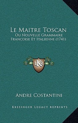 Le Maitre Toscan: Ou Nouvelle Grammaire Francoise Et Italienne (1741)