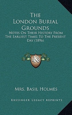 The London Burial Grounds: Notes On Their History From The Earliest Times To The Present Day (1896)