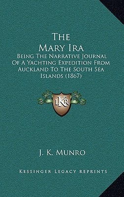 The Mary Ira: Being The Narrative Journal Of A Yachting Expedition From Auckland To The South Sea Islands (1867)
