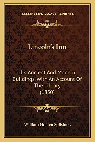 Lincoln's Inn: Its Ancient And Modern Buildings, With An Account Of The Library (1850)