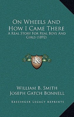 On Wheels And How I Came There: A Real Story For Real Boys And Girls (1892)