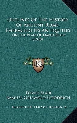 Outlines Of The History Of Ancient Rome, Embracing Its Antiquities: On The Plan Of David Blair (1828)