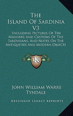 The Island Of Sardinia V3: Including Pictures Of The Manners And Customs Of The Sardinians, And Notes On The Antiquities And Modern Objects Of Interest In The Island (1849)