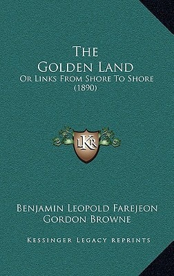 The Golden Land: Or Links From Shore To Shore (1890)