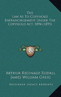The Law As To Copyhold Enfranchisement Under The Copyhold Act, 1894 (1895)